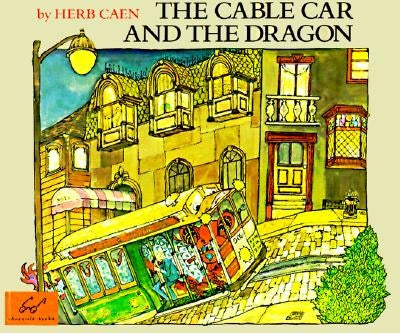 The Cable Car and the Dragon by Caen, Herb
