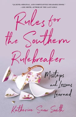 Rules for the Southern Rulebreaker: Missteps and Lessons Learned by Snow Smith, Katherine