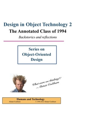 Design in Object Technology 2: The Annotated Class of 1994 by Cockburn, Alistair