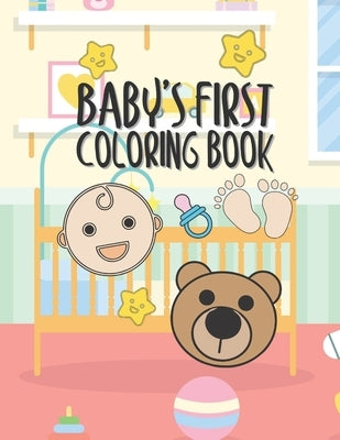 Baby's First Coloring Book: 25 Pages For Baby Or Toddler To Scribble & Enjoy Great Gift For Boy Girl Birthday Holiday Or Baby Shower by Kicks, Giggles and