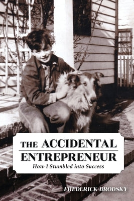 The Accidental Entrepreneur: How I Stumbled into Success by Brodsky, Frederick