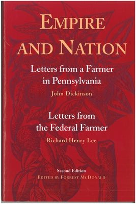 Empire and Nation: Letters from a Farmer in Pennsylvania; Letters from the Federal Farmer by Dickinson, John