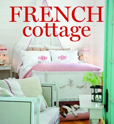 French Cottage: French-Style Homes and Shops for Inspiration by Cooper, Cindy