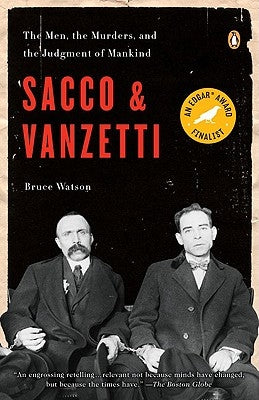 Sacco and Vanzetti: The Men, the Murders, and the Judgment of Mankind by Watson, Bruce