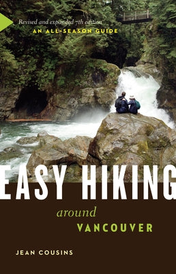 Easy Hiking Around Vancouver: An All-Season Guide by Cousins, Jean
