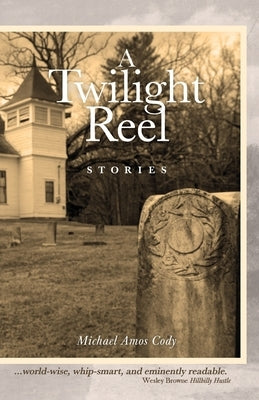 A Twilight Reel: Stories by Cody, Michael Amos