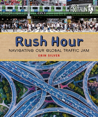 Rush Hour: Navigating Our Global Traffic Jam by Silver, Erin