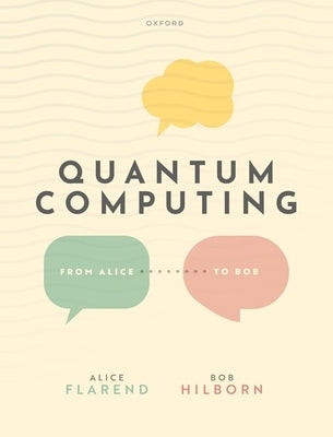 Quantum Computing: From Alice to Bob by Flarend, Alice