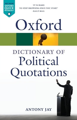 Oxford Dictionary of Political Quotations by Jay, Antony