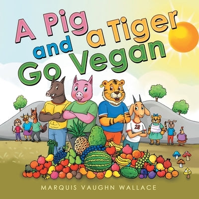 A Pig and a Tiger Go Vegan by Wallace, Marquis Vaughn