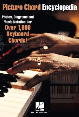 Picture Chord Encyclopedia for Keyboard: Photos, Diagrams and Music Notation for Over 1,600 Keyboard Chords by Hal Leonard Corp