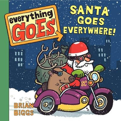 Everything Goes: Santa Goes Everywhere!: A Christmas Holiday Book for Kids by Biggs, Brian