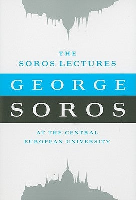 The Soros Lectures: At the Central European University by Soros, George
