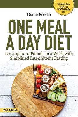 One Meal a Day Diet: Lose Up to 10 Pounds in a Week with Simplified Intermittent Fasting by Polska, Diana