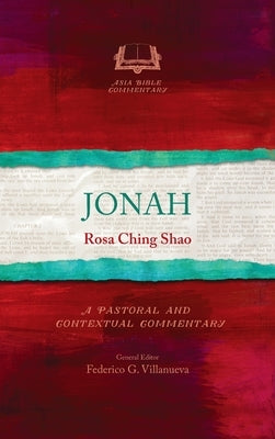 Jonah: A Pastoral and Contextual Commentary by Shao, Rosa Ching