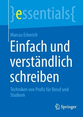 Einfach Und Verständlich Schreiben: Techniken Von Profis Für Beruf Und Studium by Erberich, Marcus