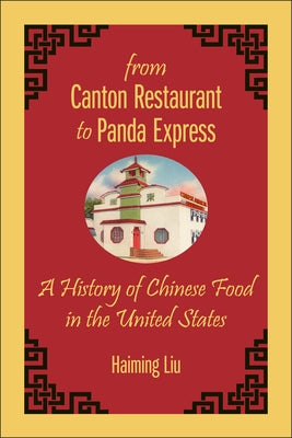 From Canton Restaurant to Panda Express: A History of Chinese Food in the United States by Liu, Haiming