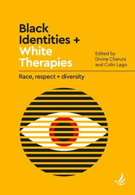 Black Identities + White Therapies: Race, Respect + Diversity by Charura, Divine