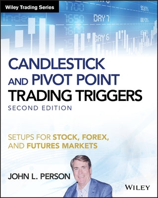 Candlestick and Pivot Point Trading Triggers: Setups for Stock, Forex, and Futures Markets by Person, John L.