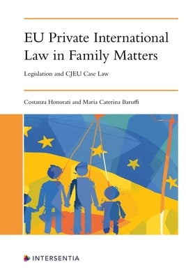 Eu Private International Law in Family Matters: Legislation and Cjeu Case Law by Honorati, Costanza