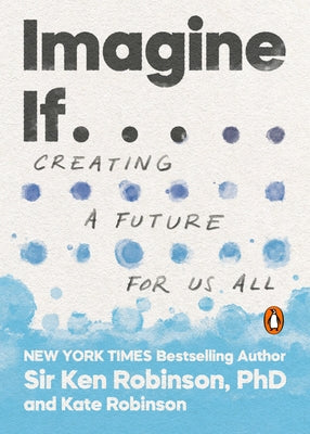 Imagine If . . .: Creating a Future for Us All by Robinson, Ken