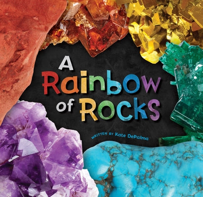 A Rainbow of Rocks by Depalma, Kate