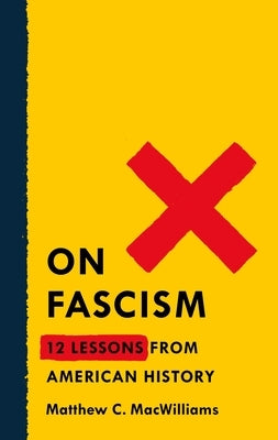 On Fascism: 12 Lessons from American History by Macwilliams, Matthew C.