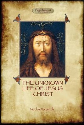 The Unknown Life of Jesus: original text with photographs and map (Aziloth Books) by Notovitch, Nicolas