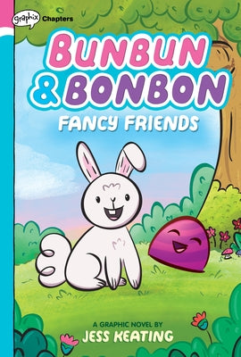 Fancy Friends: A Graphix Chapters Book (Bunbun & Bonbon #1): Volume 1 by Keating, Jess