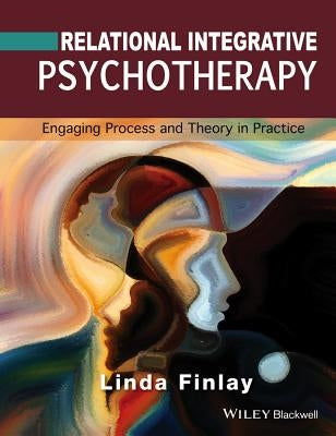 Relational Integrative Psychotherapy: Engaging Process and Theory in Practice by Finlay, Linda