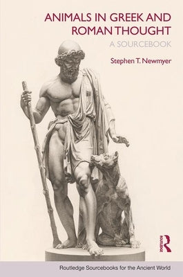 Animals in Greek and Roman Thought: A Sourcebook by Newmyer, Stephen T.