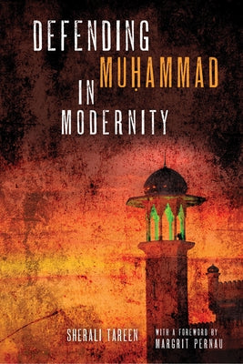 Defending Mu&#7717;ammad in Modernity by Tareen, Sherali