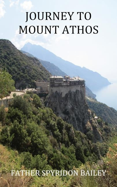 Journey to Mount Athos by Bailey, Father Spyridon