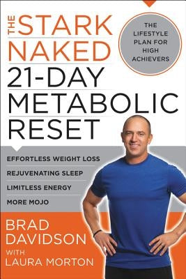 The Stark Naked 21-Day Metabolic Reset: Effortless Weight Loss, Rejuvenating Sleep, Limitless Energy, More Mojo by Davidson, Brad