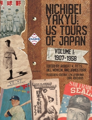 Nichibei Yakyu: Volume 1, 1907 - 1958 by Fitts, Robert K.