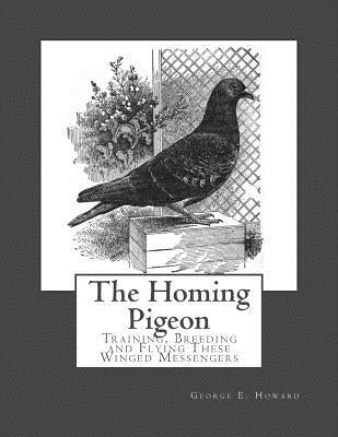 The Homing Pigeon: Training, Breeding and Flying These Winged Messengers by Chambers, Roger