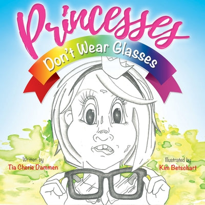Princesses Don't Wear Glasses by Dammen, Tia Cherie