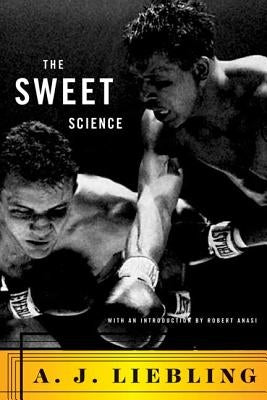 The Sweet Science by Liebling, A. J.