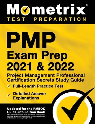 PMP Exam Prep 2021 and 2022 - Project Management Professional Certification Secrets Study Guide, Full-Length Practice Test, Detailed Answer Explanatio by Bowling, Matthew