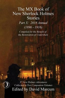The MX Book of New Sherlock Holmes Stories - Part X: 2018 Annual (1896-1916) (MX Book of New Sherlock Holmes Stories Series) by Marcum, David
