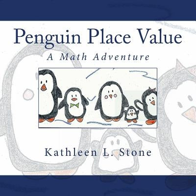 Penguin Place Value: A Math Adventure by Stone, Kathleen L.