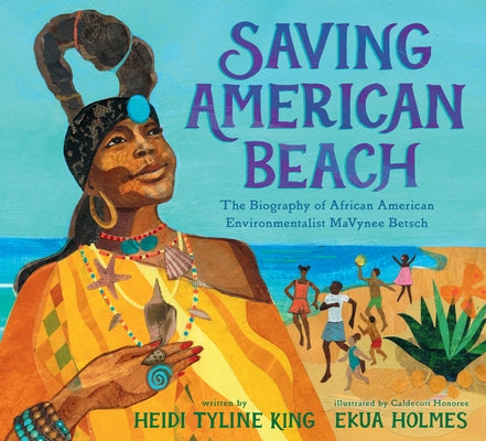 Saving American Beach: The Biography of African American Environmentalist Mavynee Betsch by King, Heidi Tyline