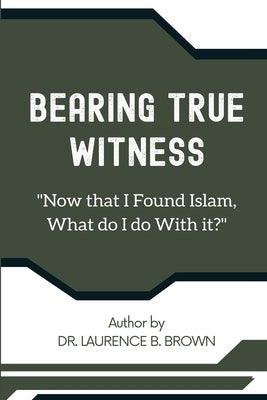 Now That I've Found Islam, What Do I Do With It by Dr Laurence B Brown