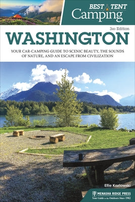 Best Tent Camping: Washington: Your Car-Camping Guide to Scenic Beauty, the Sounds of Nature, and an Escape from Civilization by Kozlowski, Ellie