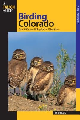 Birding Colorado: Over 180 Premier Birding Sites At 93 Locations, First Edition by Kingery, Hugh