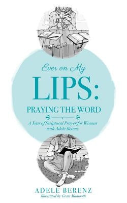 Ever on My Lips: Praying the Word by Berenz, Adele