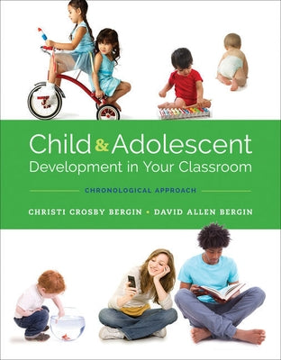 Bundle: Child and Adolescent Development in Your Classroom: Chronological Approach, Loose-Leaf Version, 1st + Mindtap Education, 2 Term (6 Months) Pri by Bergin, Christi Crosby