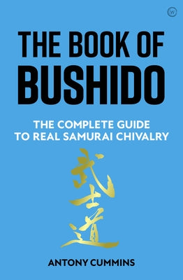 The Book of Bushido: The Complete Guide to Real Samurai Chivalry by Cummins, Antony