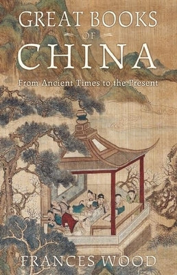 Great Books of China: From Ancient Times to the Present by Wood, Frances