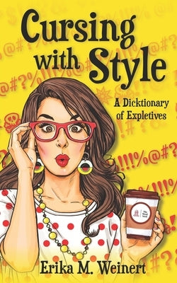 Cursing with Style: A Dicktionary of Expletives by Weinert, Erika M.